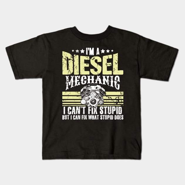 I'm a diesel mechanic I can't fix stupid but I can fix what stupid does Kids T-Shirt by captainmood